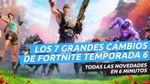 Fortnite - Los 7 cambios clave de la temporada 6 Capítulo 2