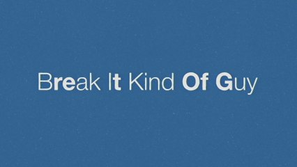 Eric Church - Break It Kind Of Guy