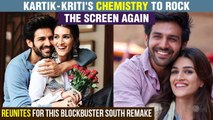 Kartik Aaryan Kriti Sanon To Romance Again | REUNITES For MEGA South Remake