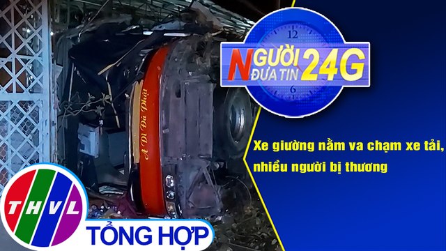Người đưa tin 24G (18g30 ngày 18/3/2021) - Xe giường nằm va chạm xe tải, nhiều người bị thương