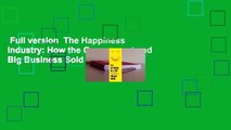 Full version  The Happiness Industry: How the Government and Big Business Sold Us Well-Being