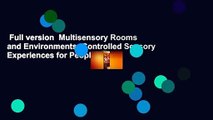 Full version  Multisensory Rooms and Environments: Controlled Sensory Experiences for People with