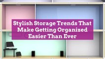 Stylish Storage Trends That Make Getting Organized Easier Than Ever
