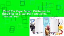 [Read] The Vegan Scoop: 150 Recipes for Dairy-Free Ice Cream that Tastes Better Than the 