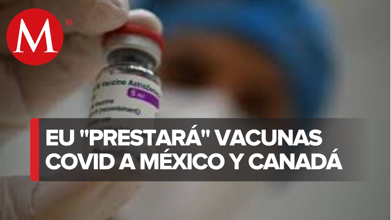 EU sí enviará vacunas y México restringe paso en las fronteras