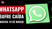 WhatsApp sufre caída masiva hoy 19 de marzo; esto sabemos