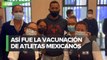 Atletas mexicanos reciben la primera dosis de vacuna anticovid