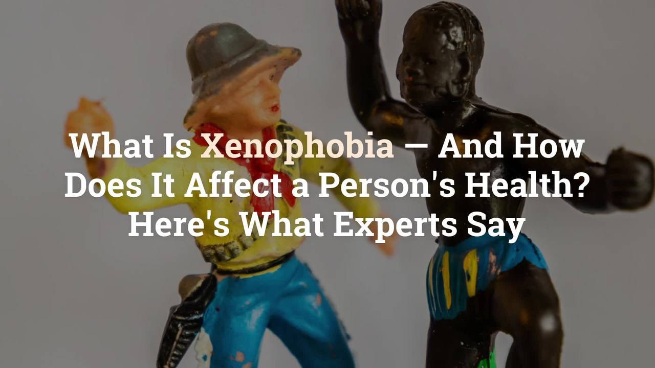 What Is Xenophobia—And How Does It Affect a Person’s Health? Here’s What Experts Say