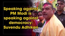 Speaking against PM Modi is speaking against democracy: Suvendu Adhikari