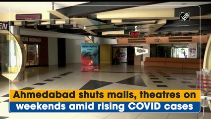 Ahmedabad shuts malls, theatres on weekends amid rising Covid-19 cases