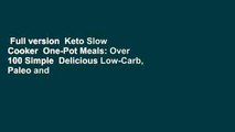 Full version  Keto Slow Cooker  One-Pot Meals: Over 100 Simple  Delicious Low-Carb, Paleo and