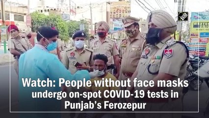 Watch: People without face masks undergo on-spot Covid-19 tests in Punjab’s Ferozepur