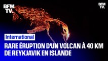 Les images très spectaculaires de l'éruption d'un volcan à 40 km de Reykjavik en Islande