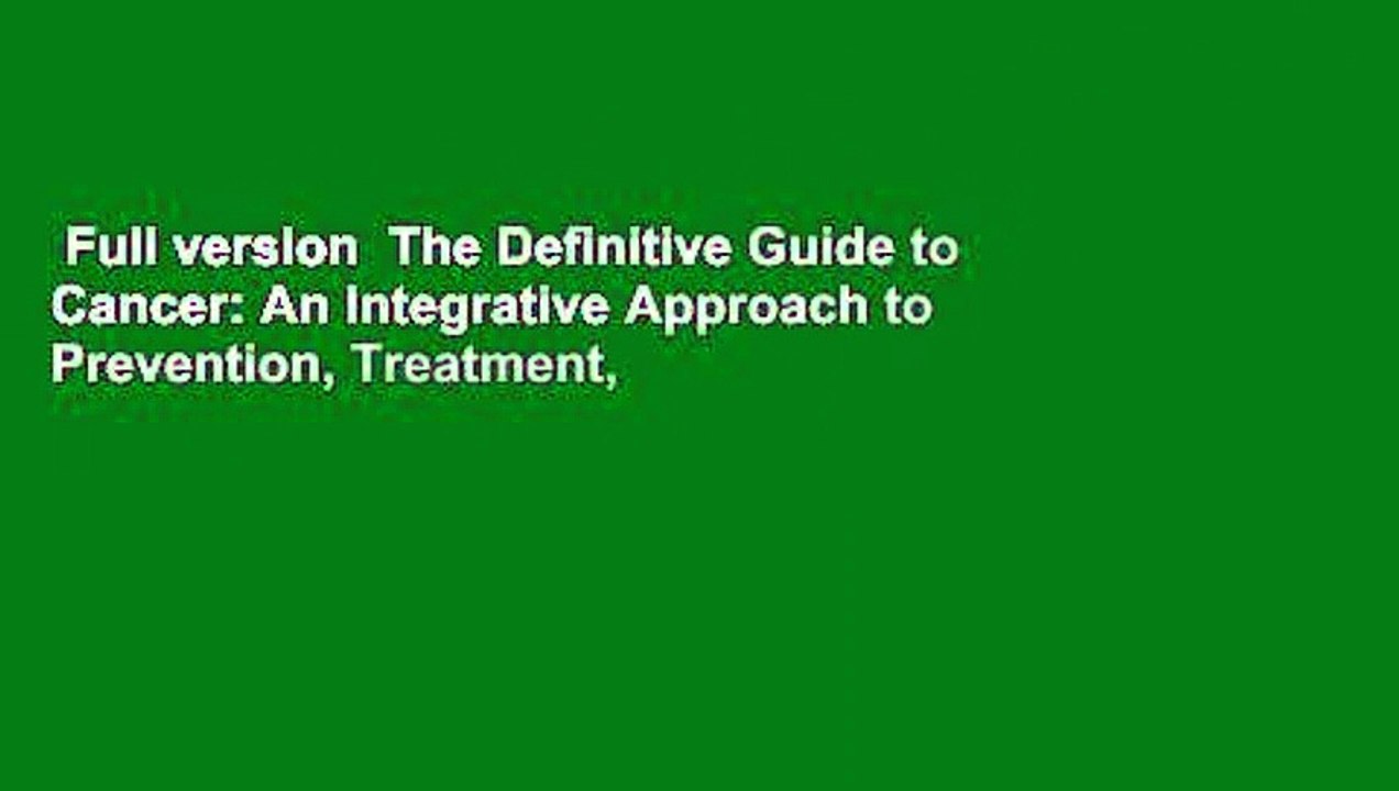 Full version  The Definitive Guide to Cancer: An Integrative Approach to Prevention, Treatment,