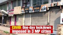 Single-day lockdown imposed in three MP cities amid rising Covid-19 cases