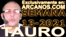 TAURO - Horóscopo ARCANOS.COM 21 al 27 de marzo de 2021 - Semana 13