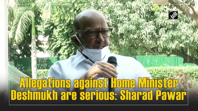 Allegations against Home Minister Deshmukh are serious: Sharad Pawar