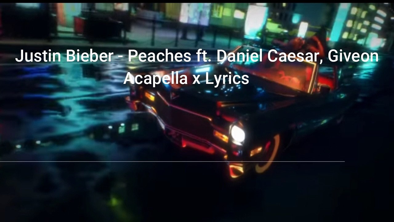 Justin Bieber - Peaches ft. Daniel Caesar, Giveon Acapella x Lyrics