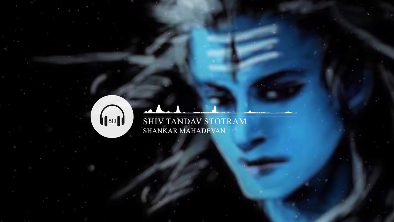 Shiv Tandav Stotram, शिवतांडव स्तोत्रम (8D AUDIO) - Shankar Mahadevan _ Shiva St_Full-HD