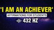 Affirmations For Students Success in Exams, Study & Learning | Law Of Attraction | 432 HZ | Manifest