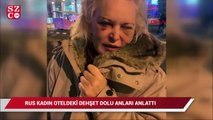 Rus kadın oteldeki dehşet dolu anları anlattı