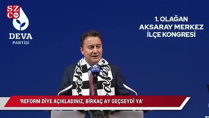 Babacan: Reform reform diye açıkladınız, birkaç ay geçseydi ya!