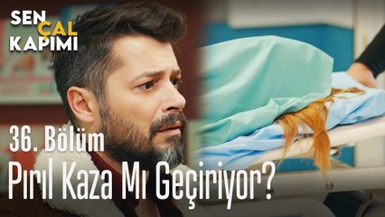 Pırıl kaza mı geçiriyor? - Sen Çal Kapımı 36. Bölüm