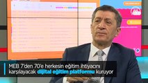 MEB 7'den 70'e herkesin eğitim ihtiyacını karşılayacak dijital eğitim platformu kuruyor