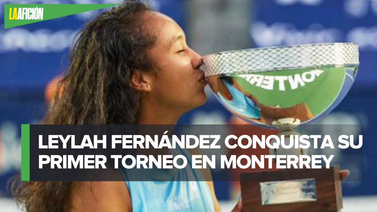 Leylah Fernández se corona en el Abierto GNP Seguros de Monterrey