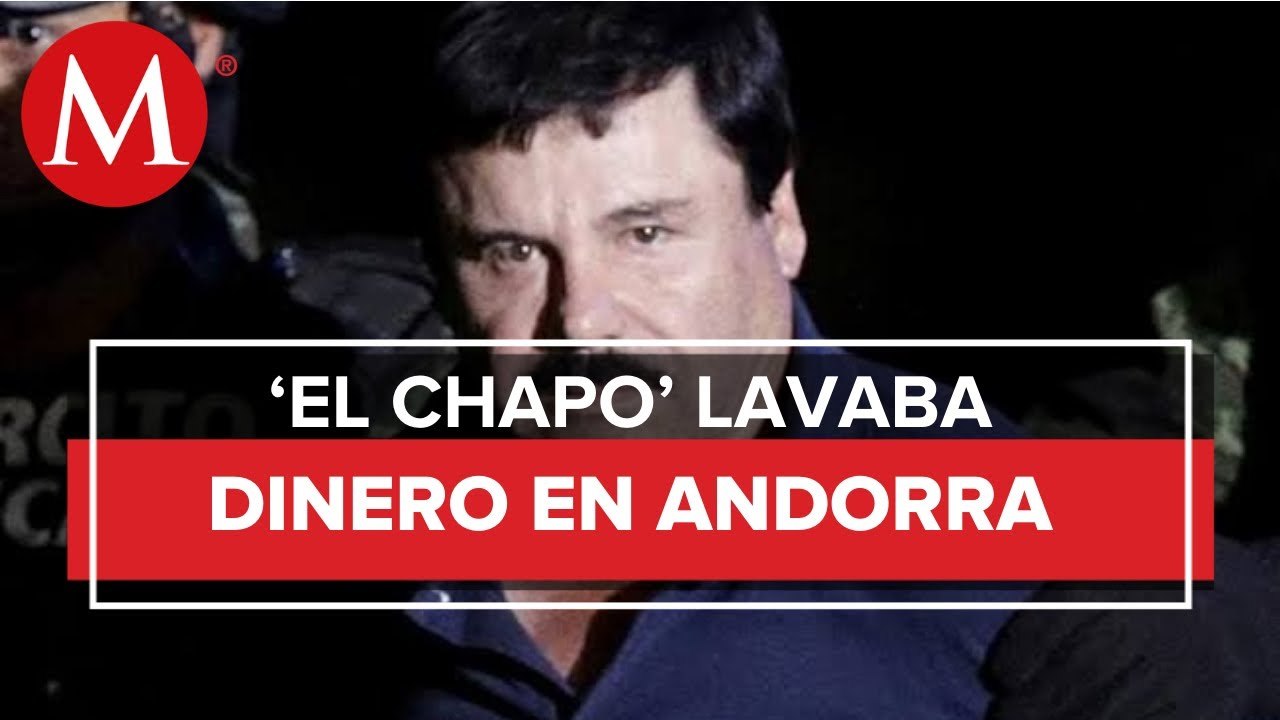 'El Chapo' Guzmán lavó 108 mdp en Andorra en una década_ UIF
