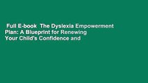 Full E-book  The Dyslexia Empowerment Plan: A Blueprint for Renewing Your Child's Confidence and