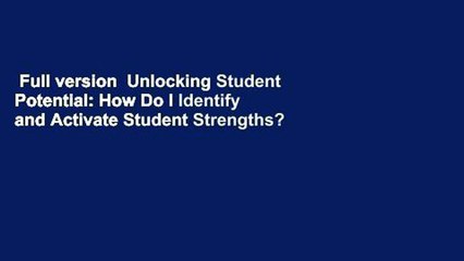 Full version  Unlocking Student Potential: How Do I Identify and Activate Student Strengths?