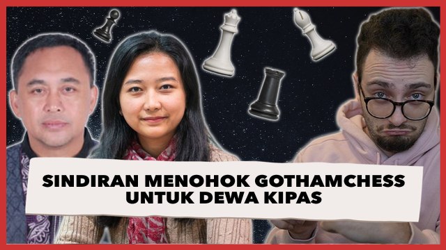 Kalah Telak, Dewa Kipas Dapat Sindiran Menohok dari GothamChess