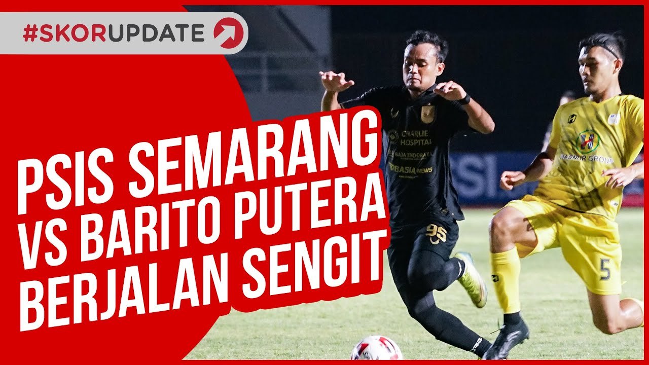 LAGA KEDUA PIALA MENPORA, PSIS SEMARANG VS BARITO PUTERA BERJALAN SENGIT SKOR 3-3