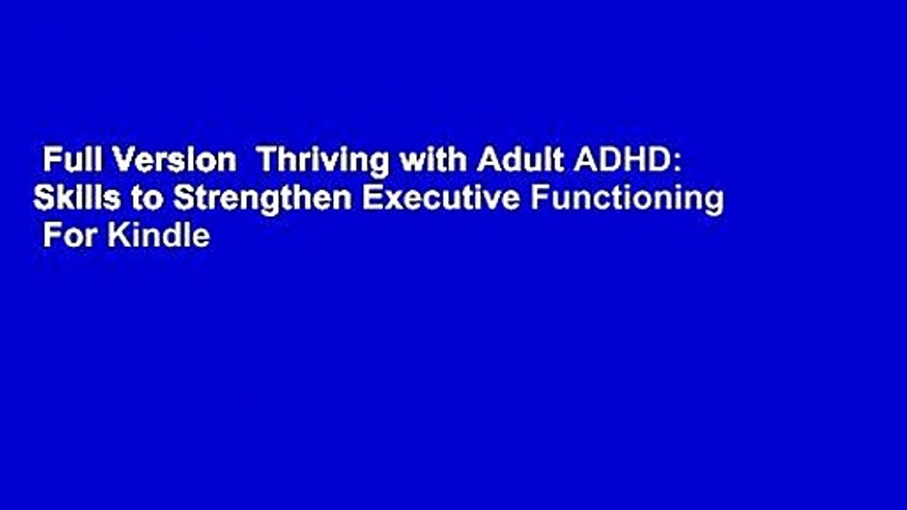 Full Version  Thriving with Adult ADHD: Skills to Strengthen Executive Functioning  For Kindle