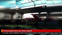 Fırtına pazarcılara zor anlar yaşattı