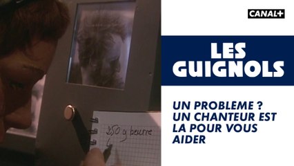Un problème ? Un chanteur est là pour vous aider - Les Guignols - CANAL+