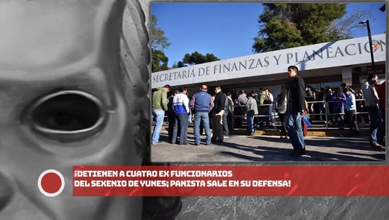 ¡Detienen a cuatro ex funcionarios del sexenio de Yunes; panista sale en su defensa!
