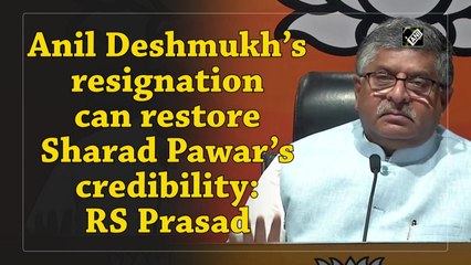 Anil Deshmukh’s resignation can restore Sharad Pawar’s credibility: Ravi Shankar Prasad