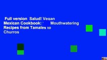 Full version  Salud! Vegan Mexican Cookbook: 150 Mouthwatering Recipes from Tamales to Churros