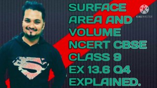 SURFACE AREA AND VOLUME NCERT CBSE CLASS 9 EX 13.6 Q4 EXPLAINED.