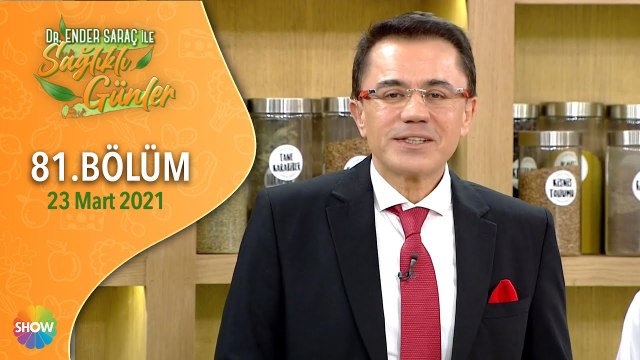 Dr. Ender Saraç ile Sağlıklı Günler 81.Bölüm | 23 Mart 2021