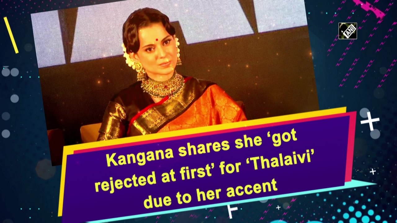 Kangana Ranaut reveals that she ‘got rejected at first’ for ‘Thalaivi’ due to her accent
