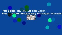 Full E-book  The How Can It Be Gluten Free Cookbook: Revolutionary Techniques. Groundbreaking