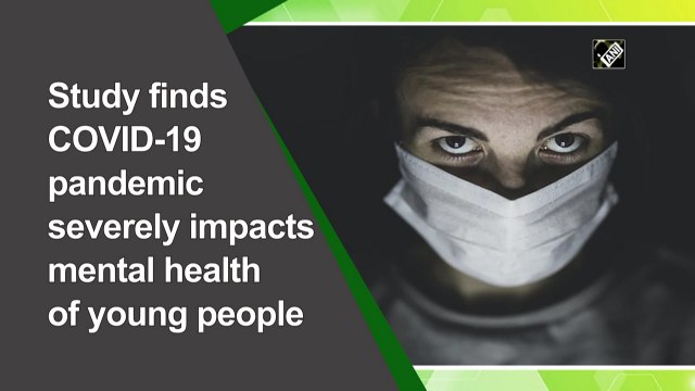 Covid-19 has severely impacted mental health of young people: Study
