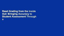 Read Grading from the Inside Out: Bringing Accuracy to Student Assessment Through a