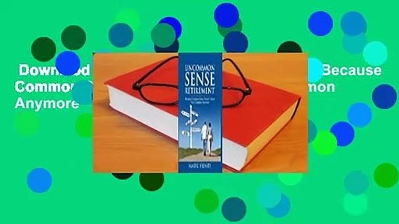 Downlaod  Uncommon Sense Retirement: Because Common Sense Doesn't Seem Very Common Anymore