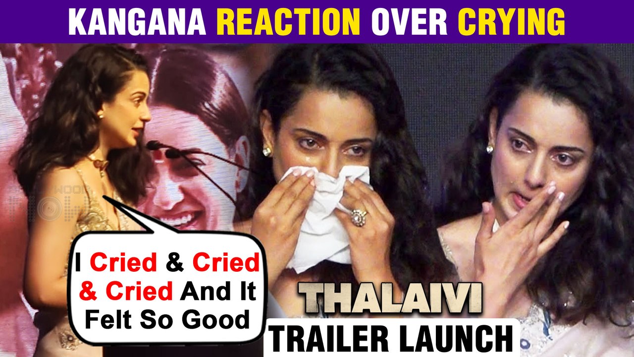 Kangana Ranaut REACTS On Crying At Thalaivi Trailer Launch