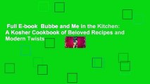 Full E-book  Bubbe and Me in the Kitchen: A Kosher Cookbook of Beloved Recipes and Modern Twists