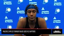 Pacers C Myles Turner Talks Loss vs. Raptors